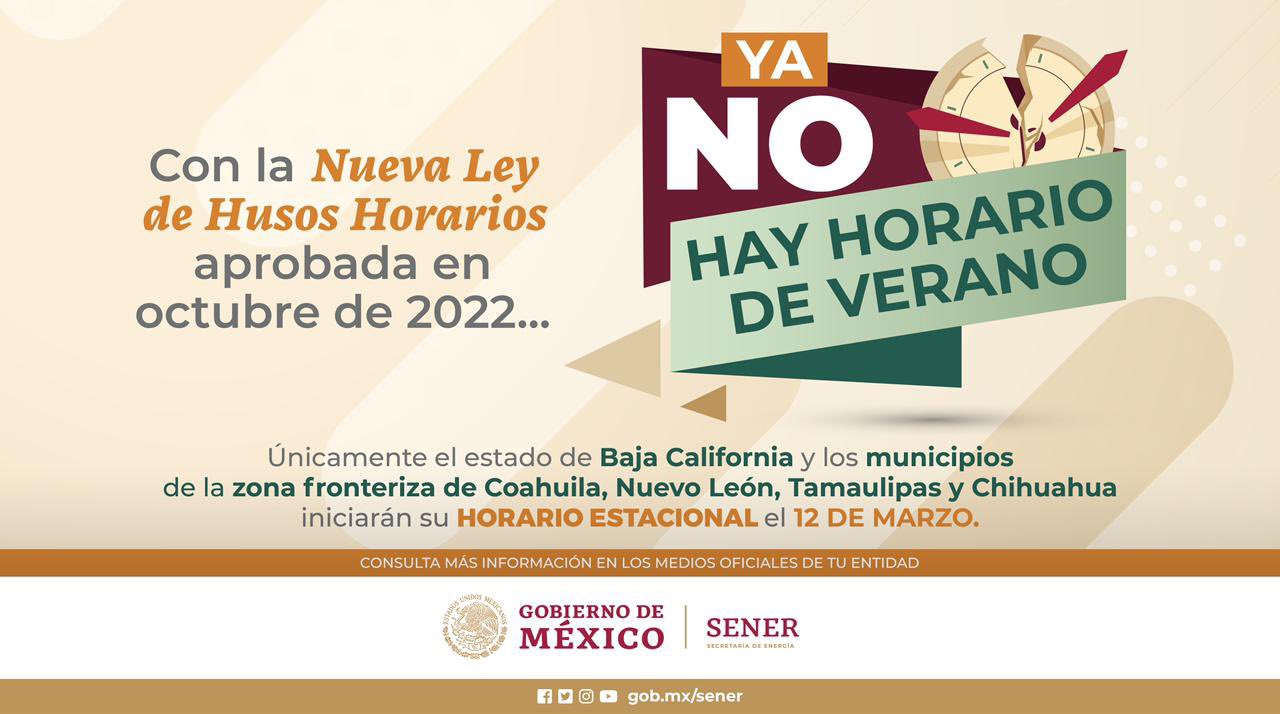 SENER Mexico on X Recuerda que con la Ley de los Husos Horarios YaNoHayHorarioDeVerano en todo el territorio nacional unicamente habra un horario estacional que iniciara este 12 de marzo para Baja