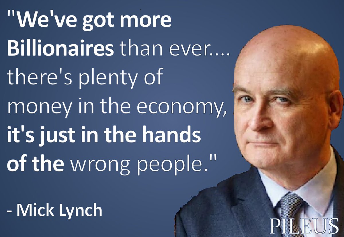 BILLIONAIRES 

"We've got more billionaires than ever. There's plenty of money in the economy, it's just in the hands of the wrong people."

- Mick Lynch