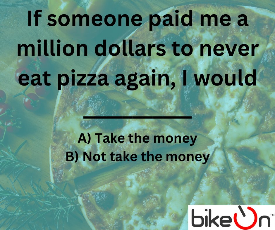 TheBikeOn's tweet photo. What would you do?🤫
If someone paid me a million dollars to never eat pizza again, I would ___________
A) Take the Money😀💰💰 B) NOT take the Money 🍕🍕🍕
check us out at https://t.co/VqkWGSLO2o https://t.co/CBCQkDFlvv