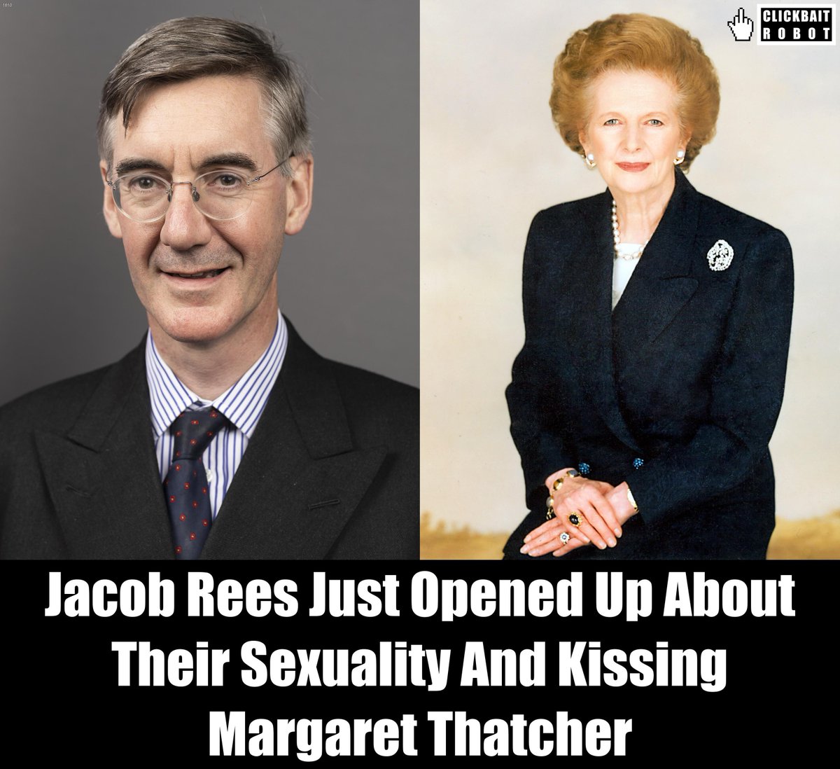 clickbaitrobot's tweet image. Jacob Rees Just Opened Up About Their Sexuality And Kissing Margaret Thatcher #JacobRees