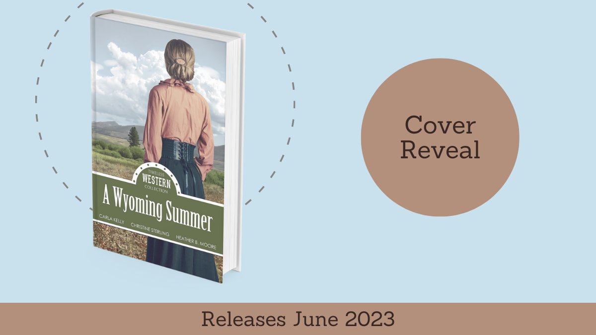 COVER REVEAL: A Wyoming Summer by Carla Kelly, Christine Sterling, and Heather B. Moore. Coming June 20, 2023. Pre-order on Amazon: amzn.to/3m9JNMs #westernfiction #historicalwestern #historicalromance @heatherbmoore