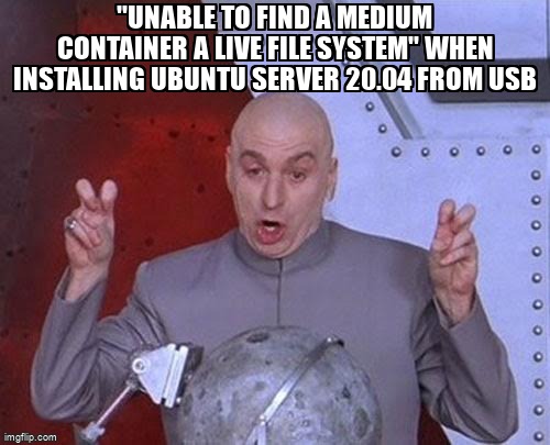 askubuntumemes's tweet image. "unable to find a medium container a live file system" when installing Ubuntu Server 20.04 from USB askubuntu.com/questions/1456… #liveusb #boot