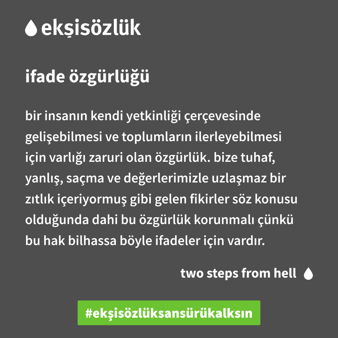 ifade özgürlüğü, bütün demokratik toplumlarda temel hak ve özgürlüklerin başında gelir. bu özgürlüğü kısıtlayan #ekşisözlüksansürükalksın