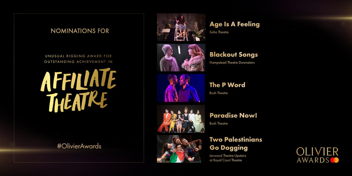 Olivier Awards (@olivierawards) on Twitter photo Nominees for @unusualrigging Award for Outstanding Achievement in Affiliate Theatre:
Age Is A Feeling <a href="/sohotheatre/">Soho Theatre</a>
#HTBlackout <a href="/Hamps_Theatre/">Hampstead Theatre</a> Downstairs
The P Word <a href="/BushTheatre/">Bush Theatre</a>
Paradise Now! <a href="/BushTheatre/">Bush Theatre</a>
#TwoPalestiniansGoDogging Jerwood Theatre Upstairs <a href="/RoyalCourt/">Royal Court</a> Nominees for @unusualrigging Award for Outstanding Achievement in Affiliate Theatre:
Age Is A Feeling <a href="/sohotheatre/">Soho Theatre</a>
#HTBlackout <a href="/Hamps_Theatre/">Hampstead Theatre</a> Downstairs
The P Word <a href="/BushTheatre/">Bush Theatre</a>
Paradise Now! <a href="/BushTheatre/">Bush Theatre</a>
#TwoPalestiniansGoDogging Jerwood Theatre Upstairs <a href="/RoyalCourt/">Royal Court</a>
