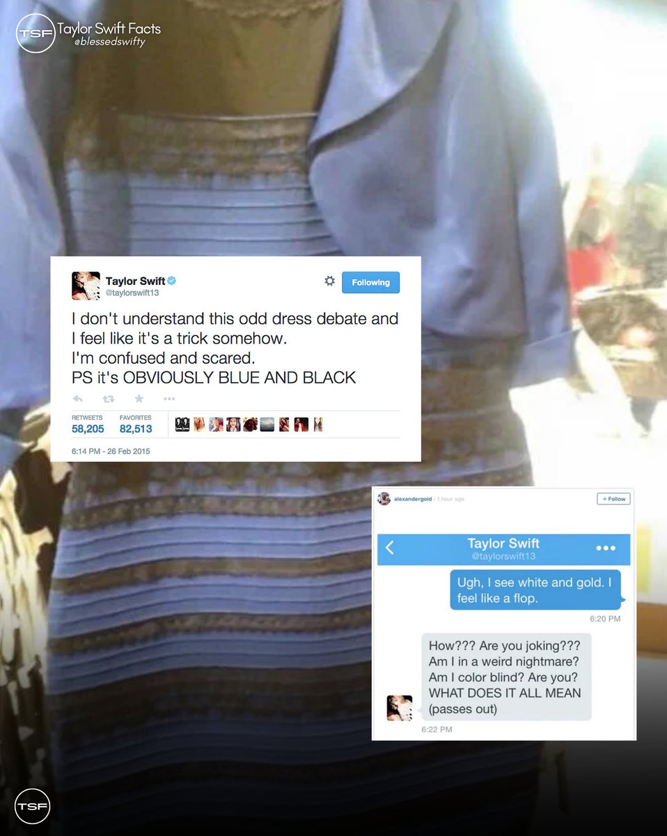 Throw🔙 | 8 years ago, @TaylorSwift13 & @AlexanderGold joined #TheDress fiasco.

— Is it Blue and Black or White and Gold?