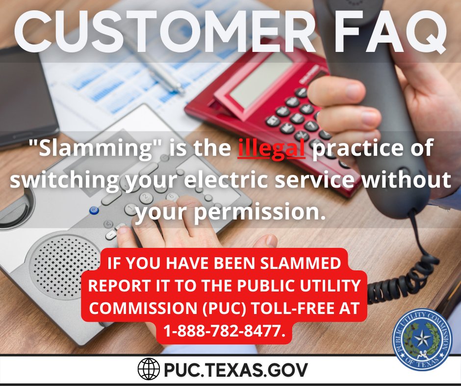 PUCTX's tweet image. #CustomerFAQ &quot;Slamming&quot; is the illegal practice of switching your electric service without your permission. If you have been slammed report it to the Public Utility Commission (PUC) toll-free at 1-888-782-8477.