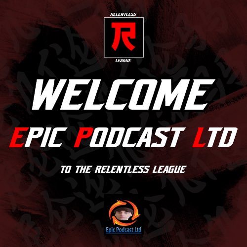 Welcome <a href="/EpicPodcastLTD/">Epic Podcast</a> to Relentless League!