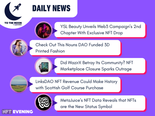 ⚪🟣Daily News!🟣⚪

1️⃣@YSL Unveils Web3 Campaign’s 2nd Chapter
2️⃣@nounsdao Funded 3D Printed Fashion
3️⃣Did @WazirXNFT Betray Its Community?
4️⃣@LinksDAO NFT Revenue Could Make History
5️⃣@themetajuice Reveals NFTs are the New Status Symbol

#NFTs