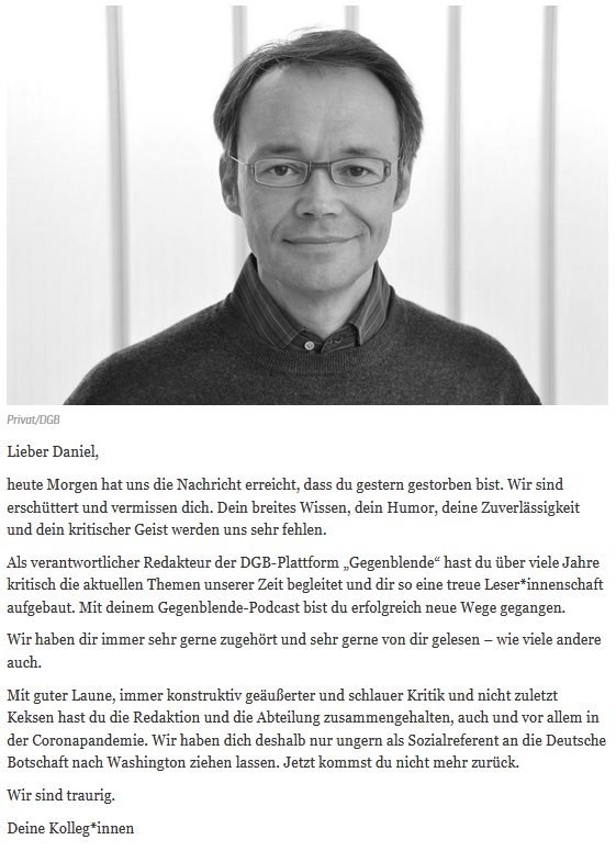 dgb_news's tweet photo. Wir trauern um unseren Kollegen Daniel Haufler.

Daniel war viele Jahre verantwortlicher Redakteur der @gegenblende und zuletzt Sozialreferent an der Deutschen Botschaft in Washington.

Der Nachruf der Kolleg*innen aus der Öffentlichkeitsarbeit https://t.co/NffuW6KyaG https://t.co/Ljrjdh8kJB