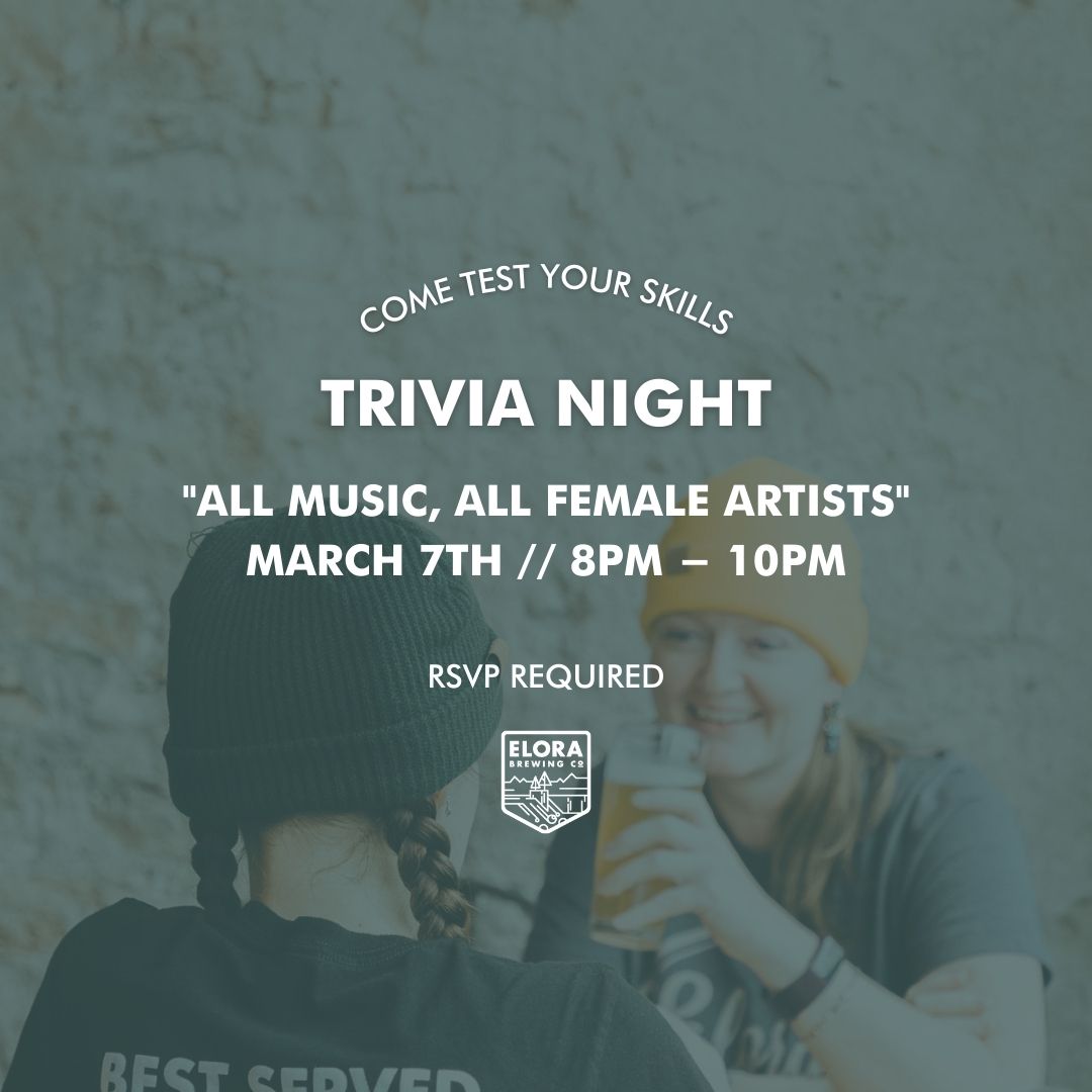 Join us on March 7th for a special trivia night! Theme: All music, all female artists. RSVP for free here: elorabrewingcompany.ca/trivia-rsvp