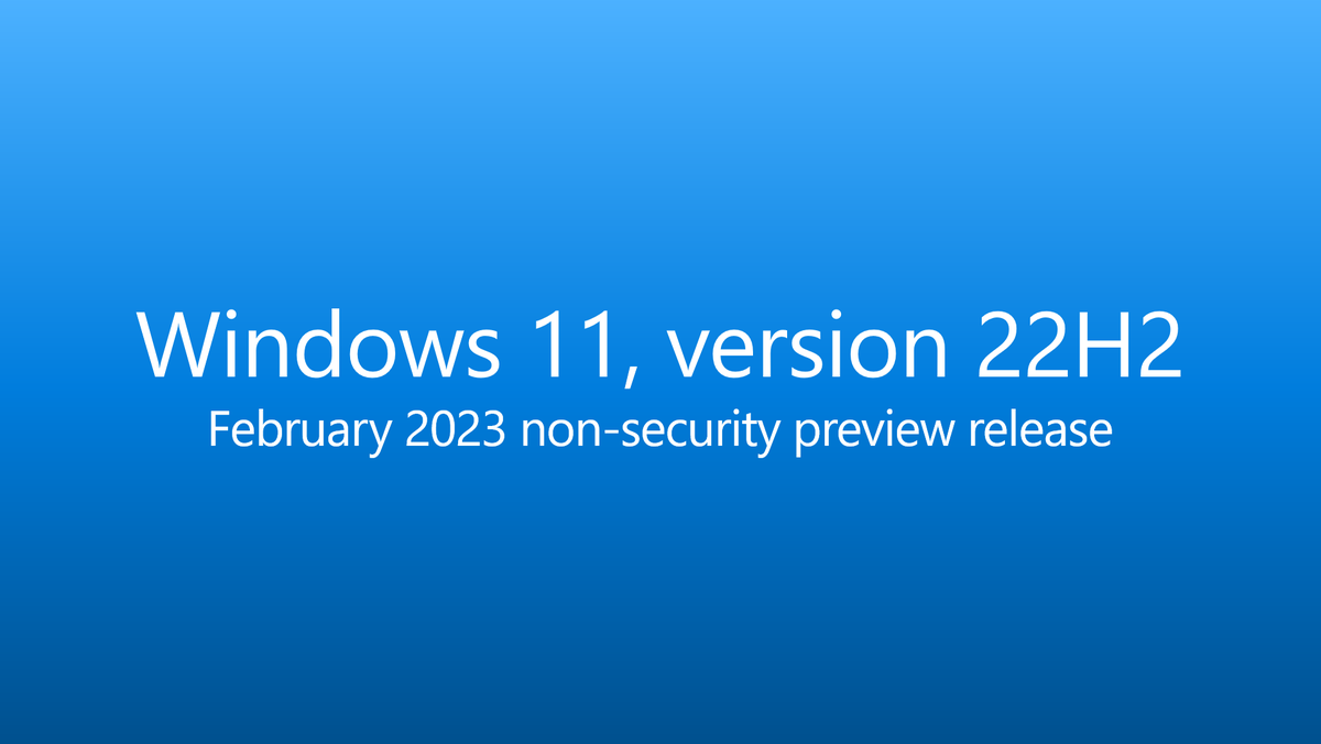 WindowsUpdate's tweet image. The February 2023 non-security preview release is now available for Windows 11, version 22H2 #Windows11 #ContinuousInnovation