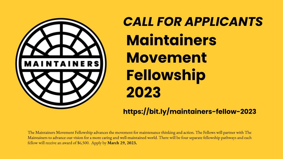 We are delighted to announce The Maintainers Movement Fellowship 2023  is now open for applicants🎉 The Fellows will partner with The Maintainers to advance our vision for a more caring and well-maintained world. Apply by March 29th! bit.ly/maintainers-fe…