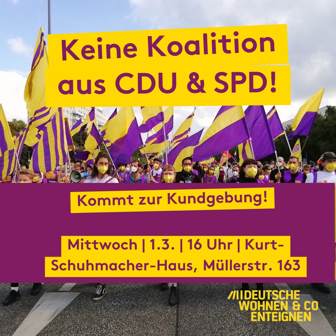Kommt zur Kundgebung! Gegen die Koalition aus CDU &amp; SPD! ✊

Es braucht eine Koalition, die den Volksentscheid umsetzt – nicht eine, die den Willen der Berliner*innen blockiert!

Keine Koalition des Rückschritts!🤬

📅Morgen, 1.3., 16 Uhr
📍Kurt-Schuhmacher-Haus, Müllerstr. 163