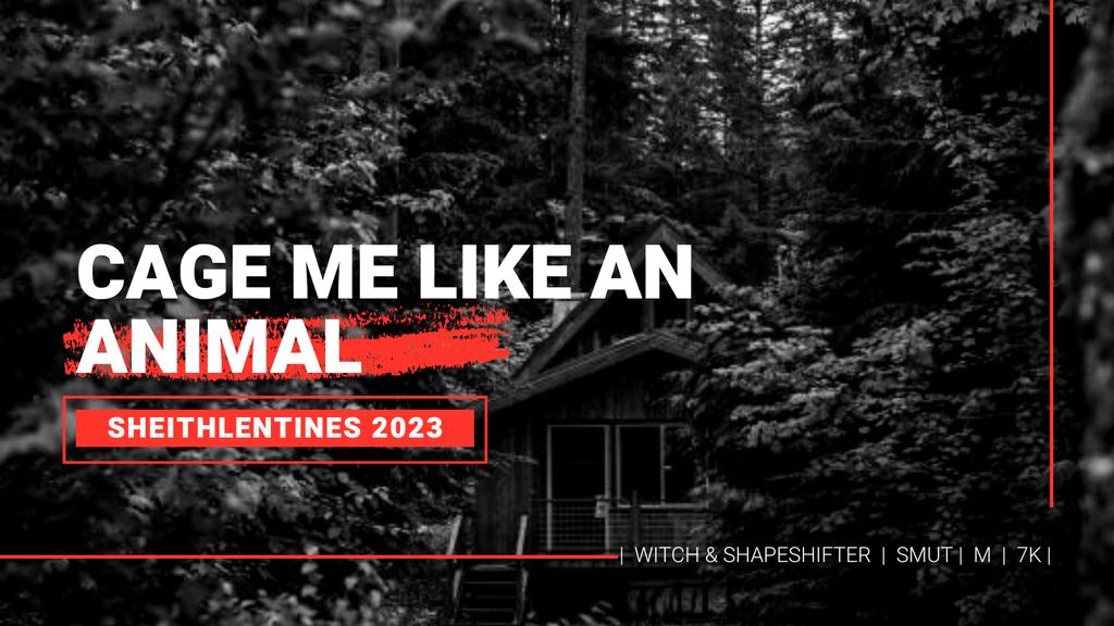 Cage me like an animal | #sheith | 7K | M |

Keith and Shiro end up trapped in a witch's cabin, forced to closeness in order to get out. 
Happy #sheithlentines2023💖 to <a href="/existence_proof/">Kaien✨🖤❤️ / 🦁🍁</a> ✨ <a href="/mysheithlentine/">Sheithlentines 2023 @ Posting</a>