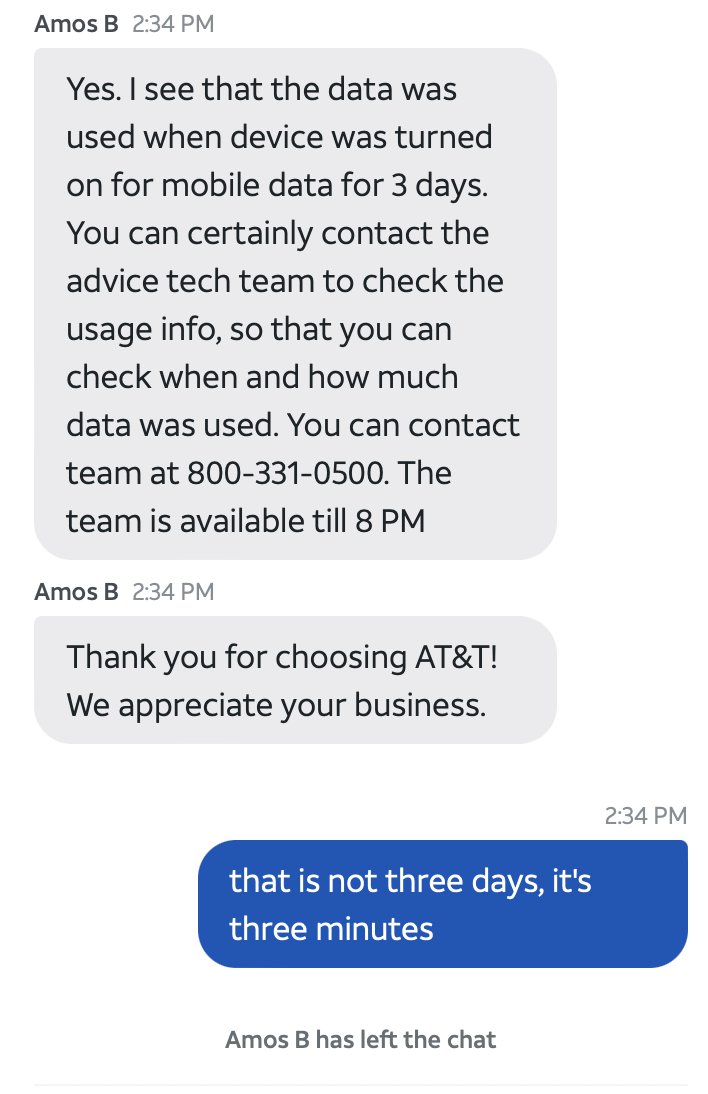 Holy shit <a href="/ATT/">AT&T</a>, I've heard horror stories about your customer service but wow. Your customer support rep cannot tell the difference between three DAYS and three MINUTES and promptly hangs up on me? I've been a customer for fifteen years for this?