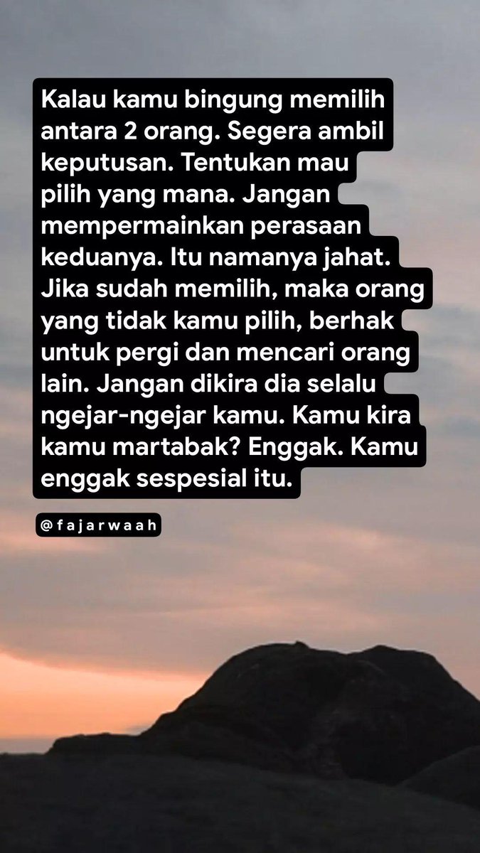 Ambil keputusan! Karena perasaan seseorang bukan suatu ajang yang layak untuk dipermainkan.