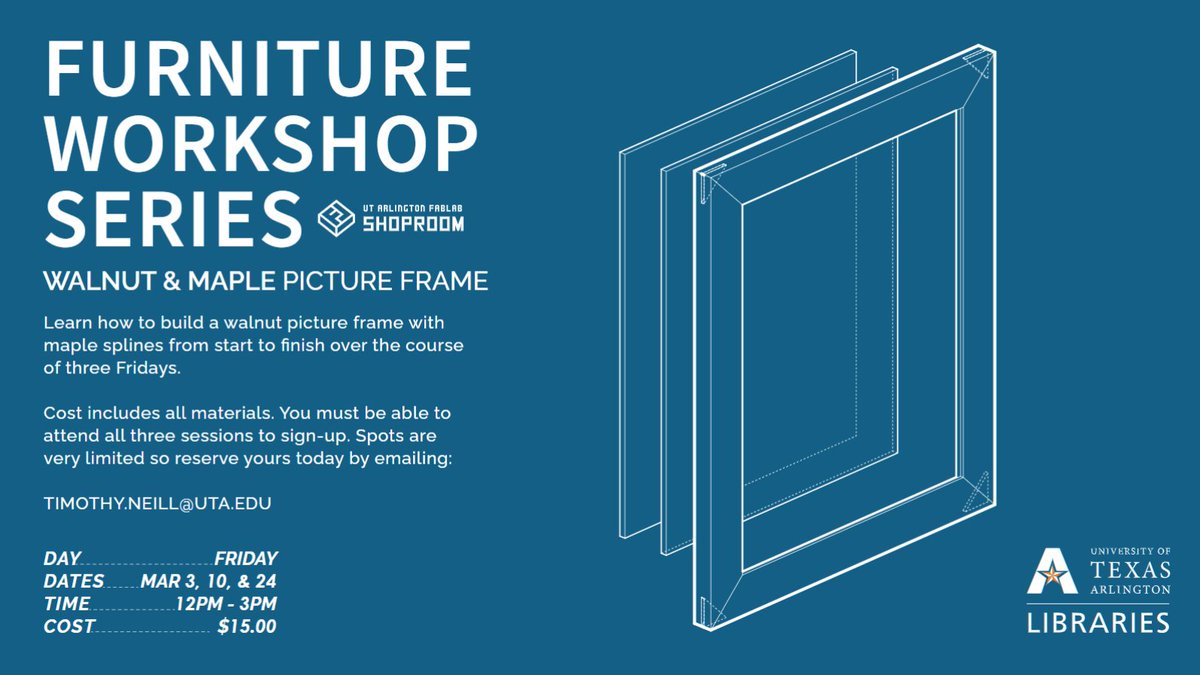 Join us over the next three Fridays and learn how to build a stunning walnut picture frame with maple splines from start to finish! Don't miss out on this hands-on experience.
Dates: Friday March 3, 10, &amp; 24 from 12PM - 3PM
Cost: $15
Contact TIMOTHY.NEILL@UTA.EDU to sign up