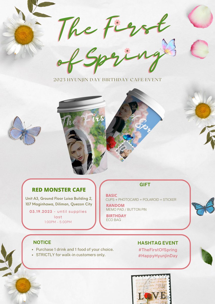 𝒯𝒽𝑒 𝐹𝒾𝓇𝓈𝓉 𝑜𝒻 𝒮𝓅𝓇𝒾𝓃𝑔 🌸

A Birthday Cupsleeve Event for Straykids’ Hyunjin 

🗓: 23.03.19 - until supplies last 
🕙: 1PM - 5PM 
📍: Red monster shop + cafe, Diliman, Quezon city 

See photo for more details! 

#TheFirstofSpring  
#HappyHyunjinDay
