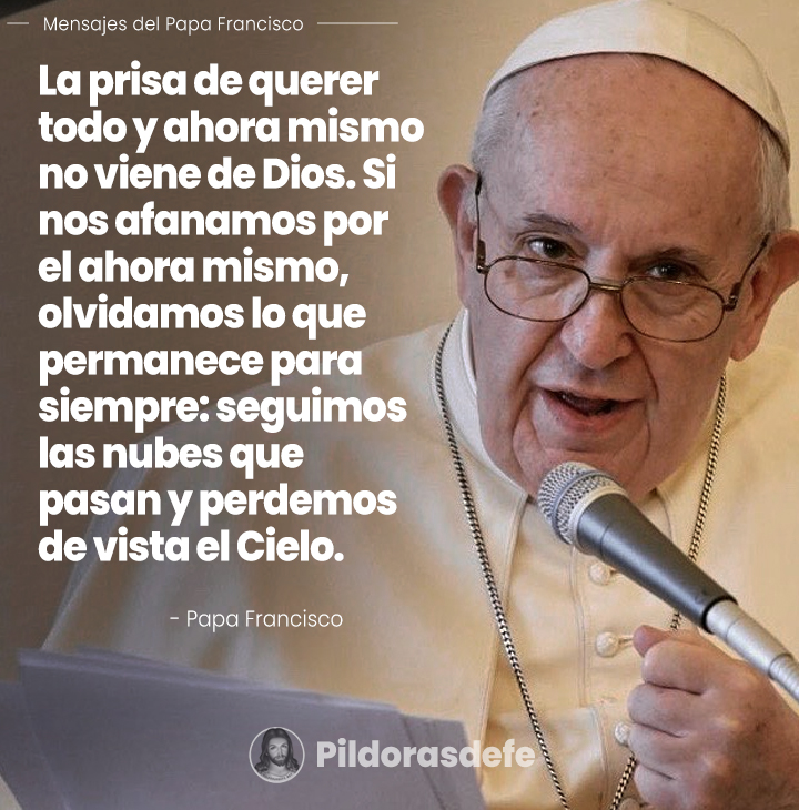 Pildorasdefe's tweet photo. La prisa de querer todo y ahora mismo no viene de Dios...
- Papa Francisco.

Bendecido y feliz día https://t.co/8c8cIDByA1