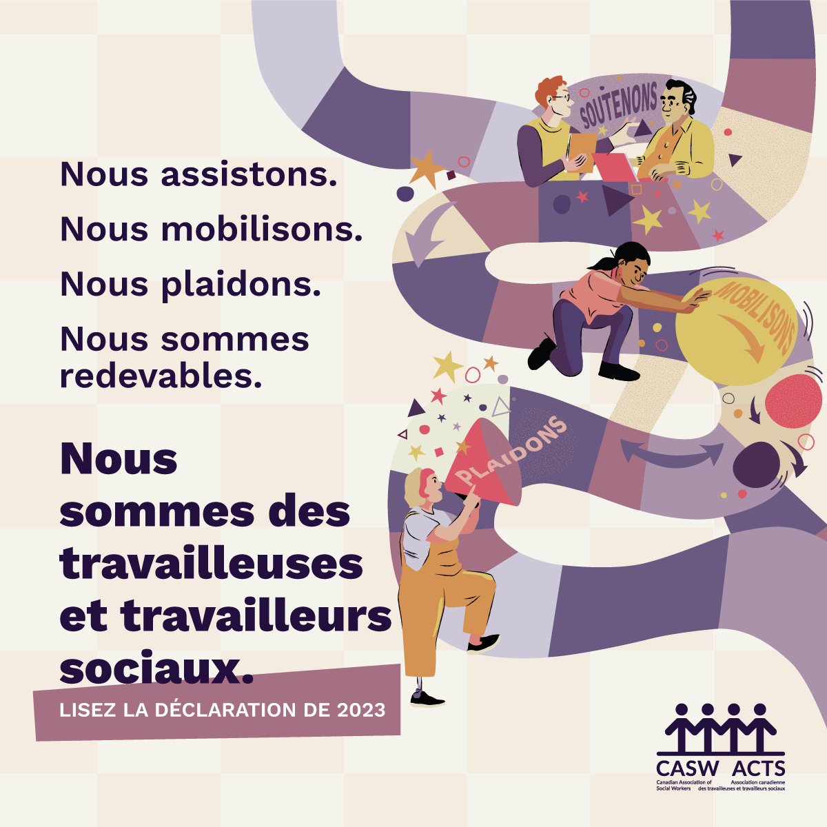 We support. We mobilize. We advocate. We are accountable. We are Social Workers.

Nous soutenons. Nous mobilisons. Nous plaidons. Nous sommes responsables. Nous sommes des travailleuses et travailleurs sociaux.

Check out our proclamation here: socialworkisessential.ca/2023/statement