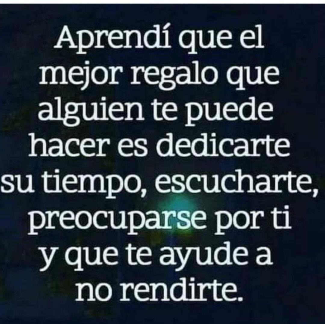 El mejor regalo que alguien puede hacerte es dedicarte su tiempo,  escucharte, preocuparse por ti y que te ayude a no rendirte\, image size:1080x1078