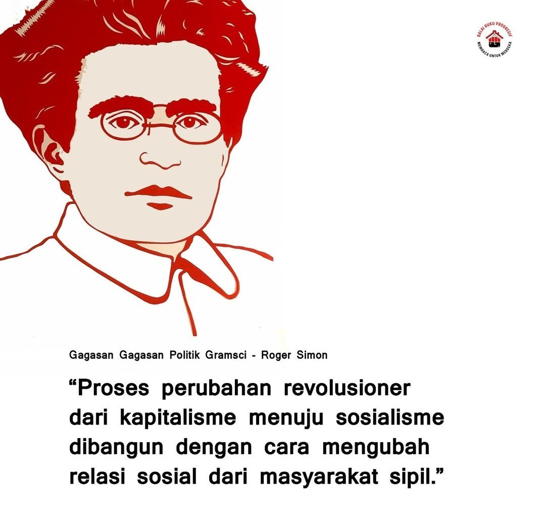 Dari Antonio Gramsci kita belajar, untuk menumbangkan kapitalisme dan membangun sosialisme, tak harus dengan cara kekerasan atau perang militer.

Tetapi juga dapat melalui jalan humanis dng mengedepankan persuasi, yaitu lewat gerakan kontra-hegemoni.