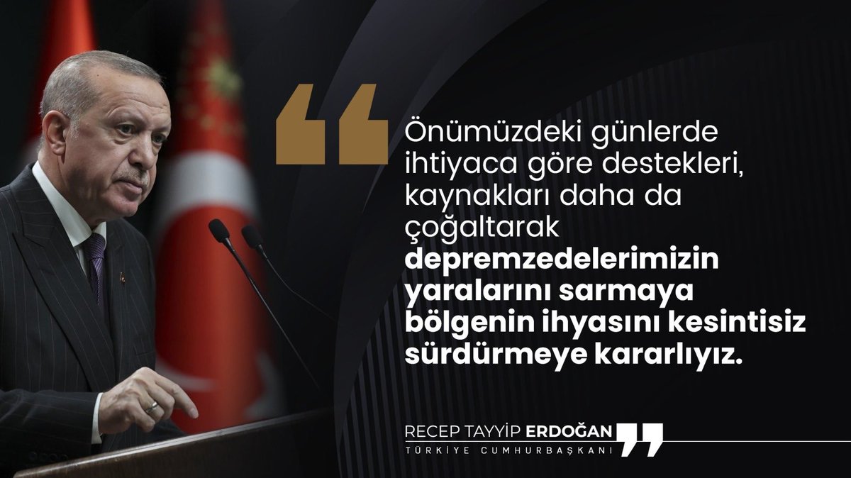 Cumhurbaşkanı <a href="/RTErdogan/">Recep Tayyip Erdoğan</a>:

"Önümüzdeki günlerde ihtiyaca göre destekleri, kaynakları daha da çoğaltarak depremzedelerimizin yaralarını sarmaya bölgenin ihyasını kesintisiz sürdürmeye kararlıyız."

Yaralarımız Sarılıyor