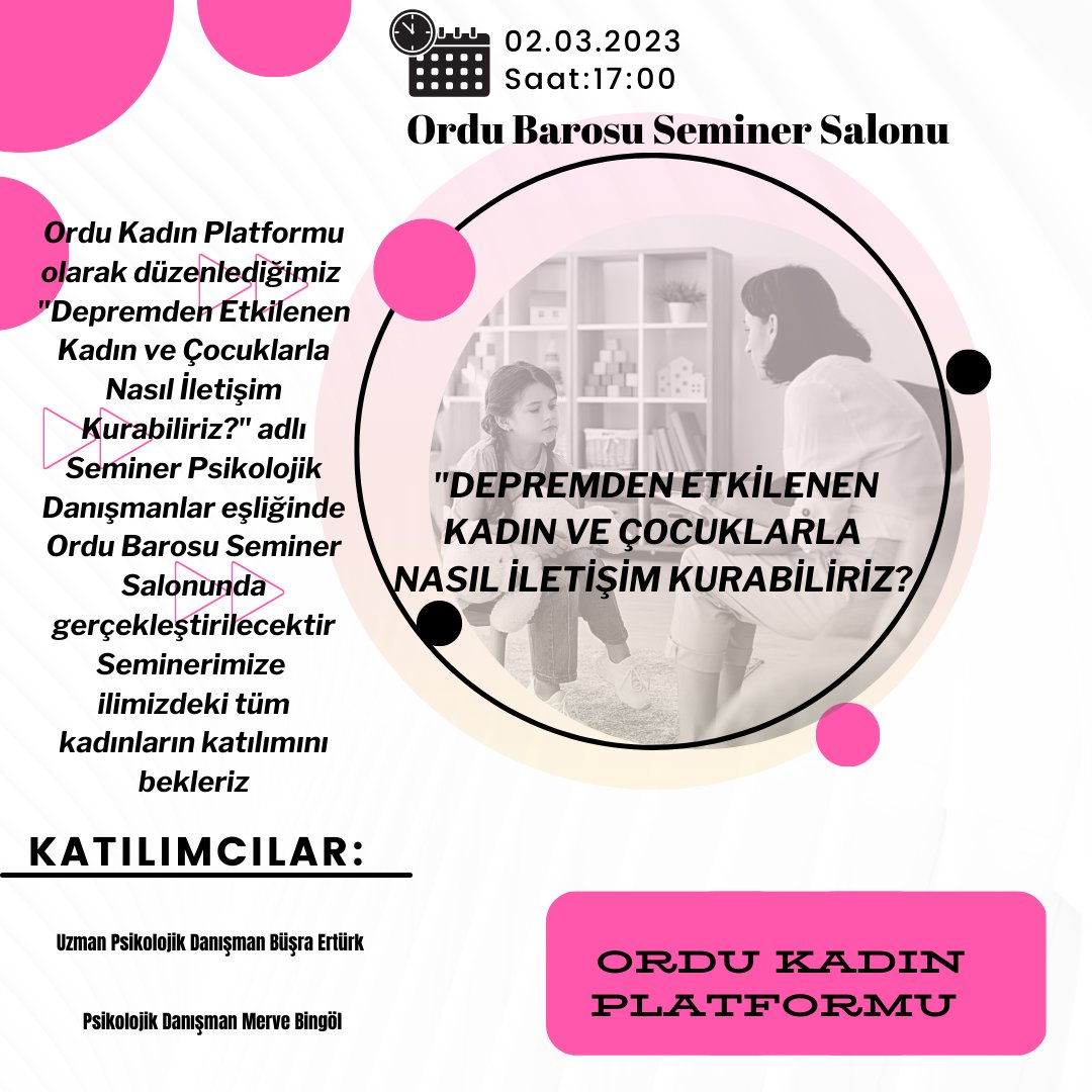 'DEPREMDEN ETKİLENEN KADIN VE ÇOCUKLARLA NASIL İLETİŞİM KURABİLİRİZ? Ordu Kadın Platformu olarak düzenlediğimiz 'Depremden Etkilenen Kadın ve Çocuklarla Nasıl İletişim Kurabiliriz?' adlı Seminer Psikolojik Danışmanlar eşliğinde gerçekleştirecektir.