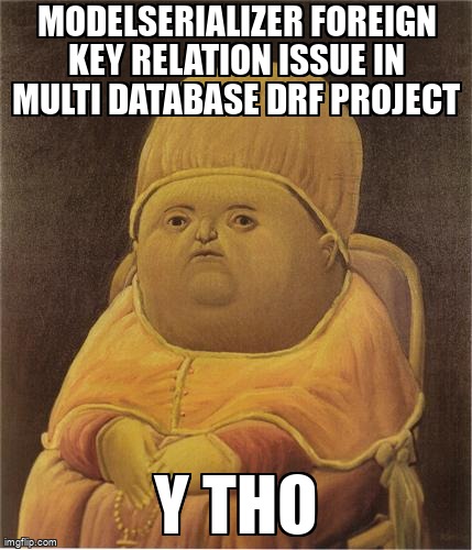 overflow_meme's tweet image. ModelSerializer foreign key relation issue in multi database DRF project stackoverflow.com/questions/7559… #serialization #multidatabase #djangorestframework #django #djangomodels
