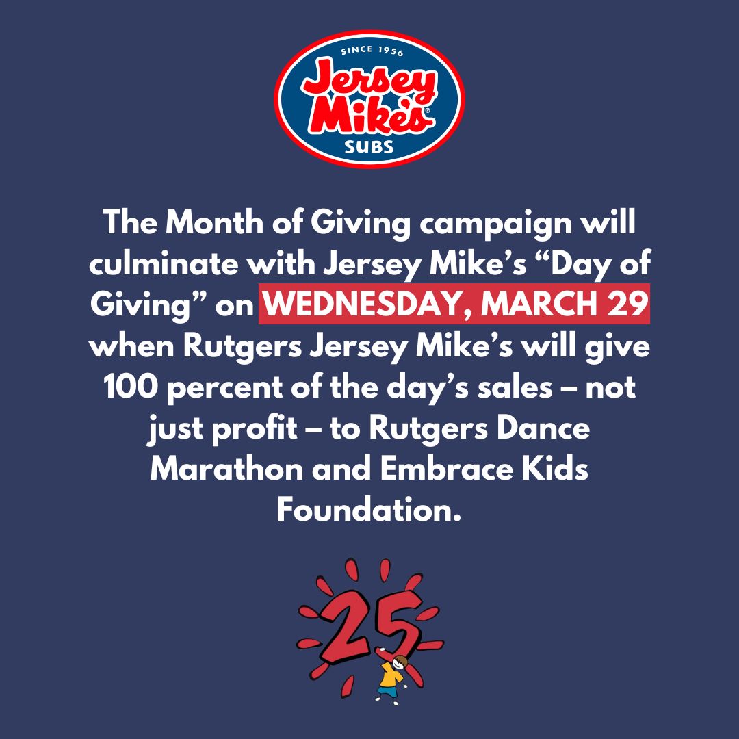 This March, RUDM will be partnering with Jersey Mike’s for a Month of Giving! Visit The Yard Jersey Mikes’s to participate! On Wednesday March 29th Rutgers Jersey Mike’s will give 100% of the day’s sales to RUDM and Embrace Kids Foundation! #JerseyMikesGives