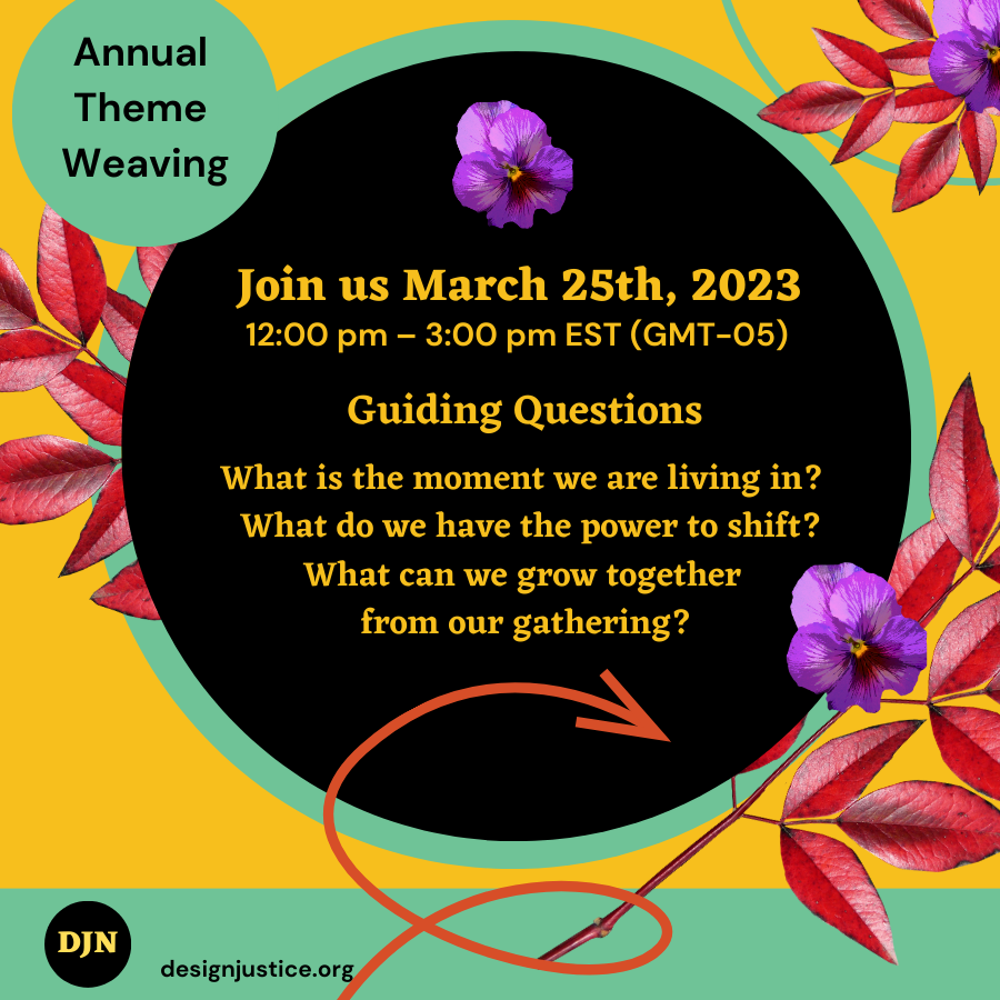 Registration open! Inaugural Theme-Weaving on March 25th from 12pm-3pm UTC-05 (EST) 

Members-only event; register on event page: buff.ly/3SavpiV

DJN members are invited to the first in a new series of events focused on weaving together design justice themes &amp; principles
