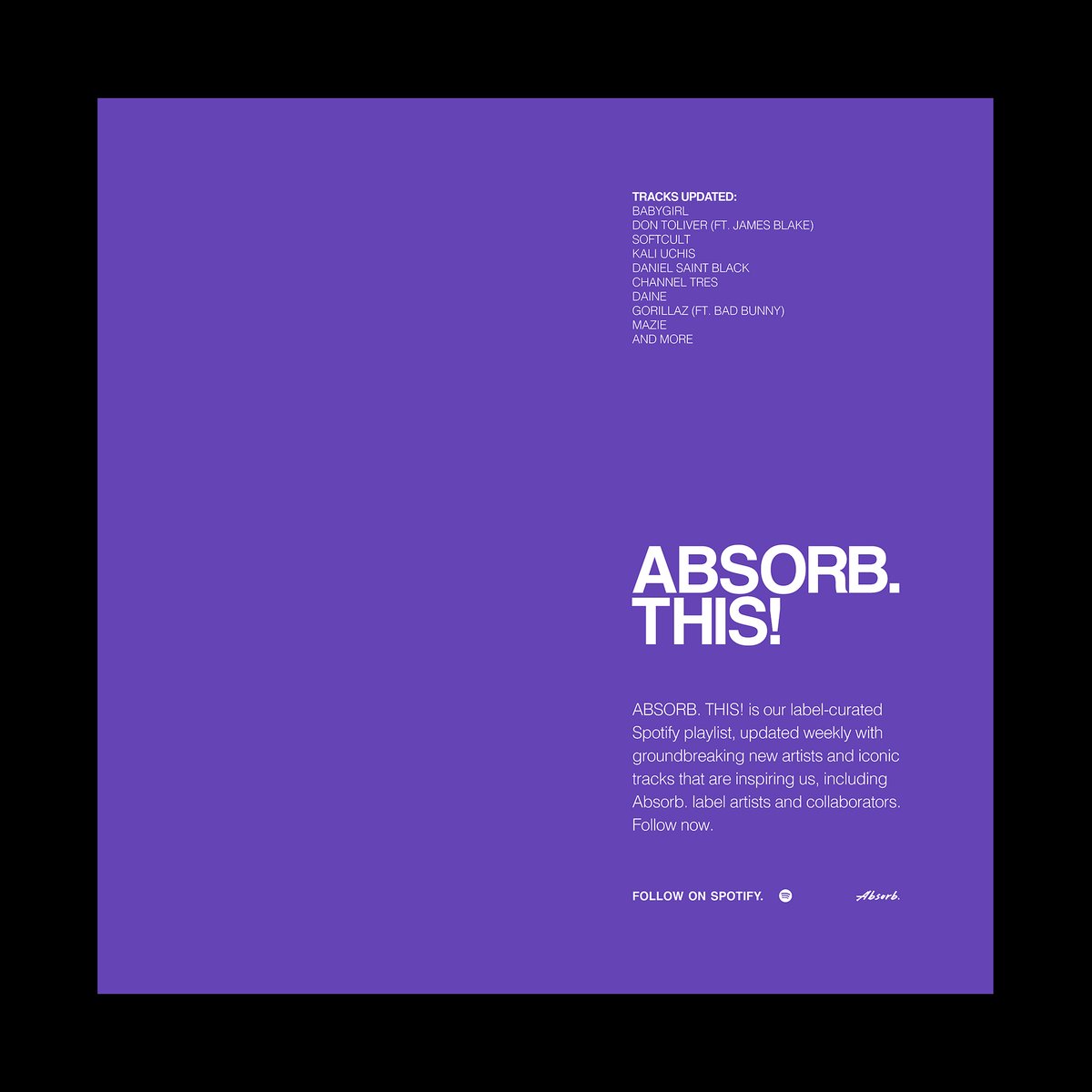 ABSORB. THIS! updated with tracks from <a href="/heybabygirlband/">Babygirl</a>, <a href="/DonToliver/">DON TOLIVER</a> ft. <a href="/jamesblake/">James Blake</a>, <a href="/softcultband/">Softcult</a>, <a href="/KALIUCHIS/">KALI UCHIS</a>, <a href="/danielstblack/">DANIEL SAINT BLACK</a>, <a href="/notdaine/">daine</a>, <a href="/gorillaz/">gorillaz</a> ft. <a href="/sanbenito/">Benito Antonio</a>, and more! LISTEN NOW: bit.ly/absorbthis