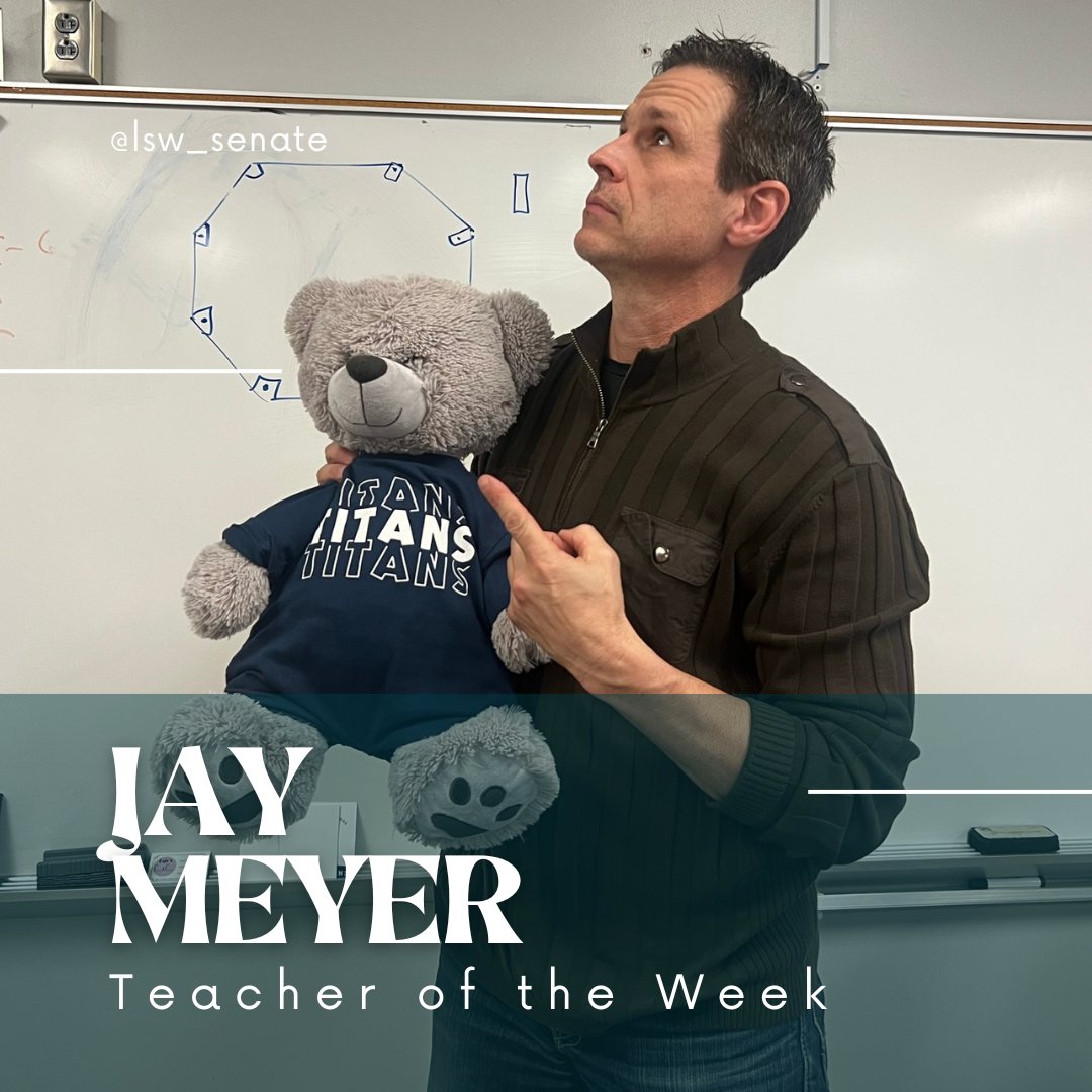 This week's Titan Teacher of the Week is Jay Meyer. Coach Meyer has spent this year helping his students learn in the best ways possible and sharing all his life lessons. He does his teacher duties while managing and coaching the LSW baseball program. Thank you Coach Meyer!