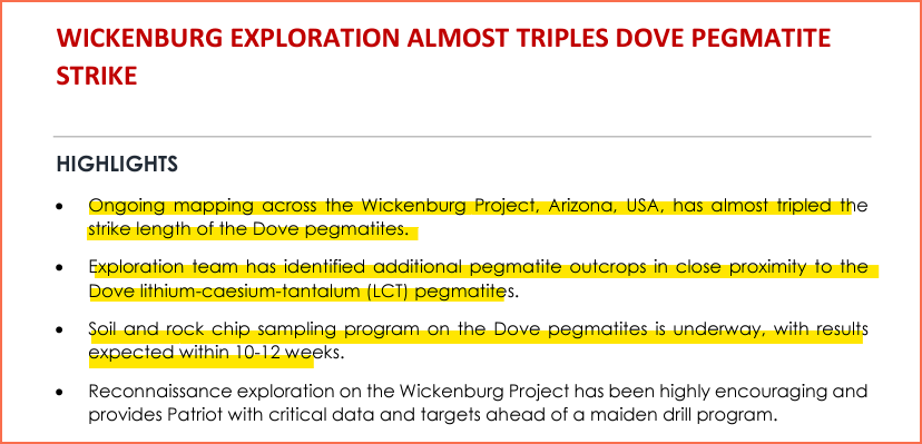 $PAT WICKENBURG EXPLORATION ALMOST TRIPLES DOVE PEGMATITE STRIKE 

Ongoing mapping across the Wickenburg Project, has almost tripled the strike length of the Dove pegmatites.

Soil and rock chip sampling program is underway, with results expected within 10-12 weeks