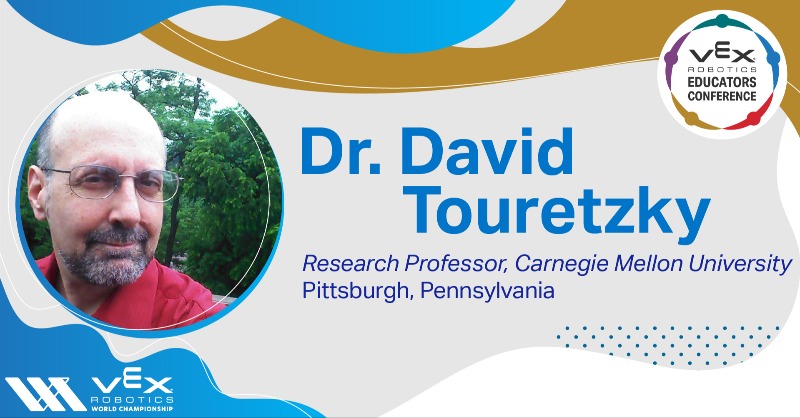 The 2023 VEX Robotics Educators Conference features some incredible presenters, like David Touretzky, a Research Professor at Carnegie Mellon. His presentation on 'Teaching Artificial Intelligence in K-12' takes place April 29th at 11 AM CT. Register at conference.vex.com.
