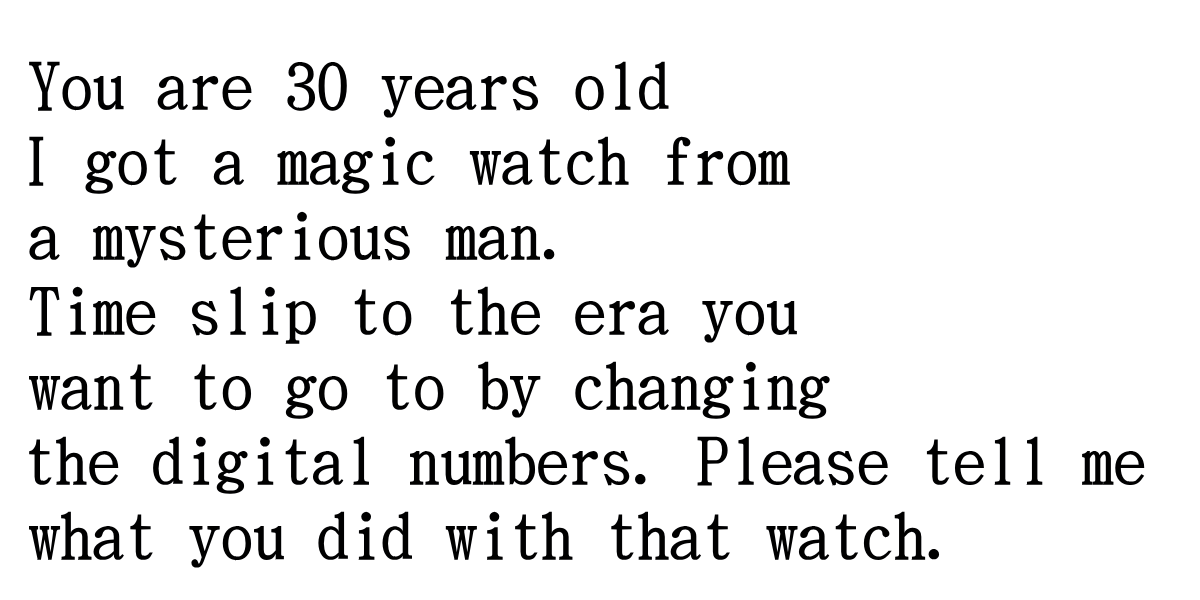 worldogiri's tweet photo. #QuizKnock
#riddlebox
#Quiz
You are 30 years old I got a magic watch from a mysterious man. Time slip to the era you want to go to by changing the digital numbers. Please tell me what you did with that watch. https://t.co/8bbtTLZNtb