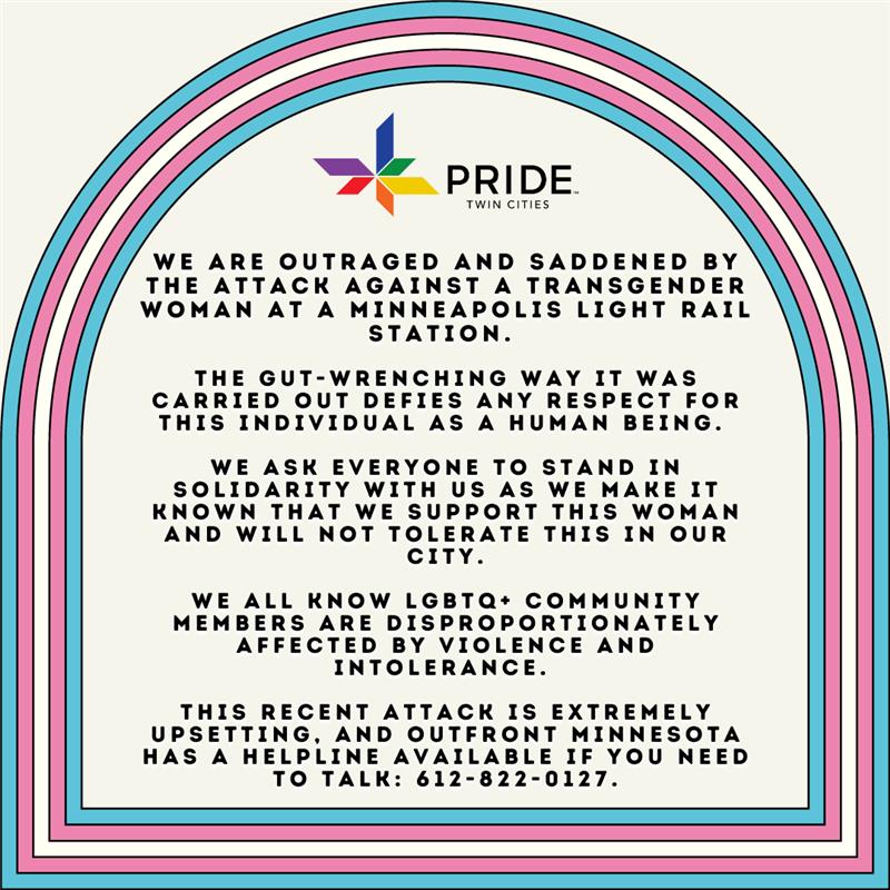 We are outraged and saddened by the attack against a transgender woman in Minneapolis. We ask everyone to stand in solidarity with us as we make it known that we support this woman and will not tolerate acts like this in our city. startribune.com/two-charged-in…