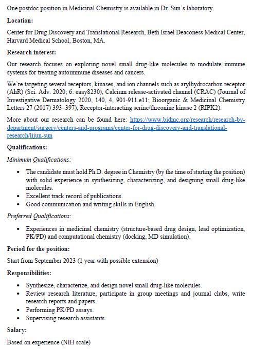 One postdoc position in Medicinal Chemistry is available in Dr. Sun’s laboratory at BIDMC , Harvard Medical School, Boston, MA. 
Please send your CV with the list of publications, a cover letter, and the names of 2 referees to me (apham7@bidmc.harvard.edu). 
#chempostdoc