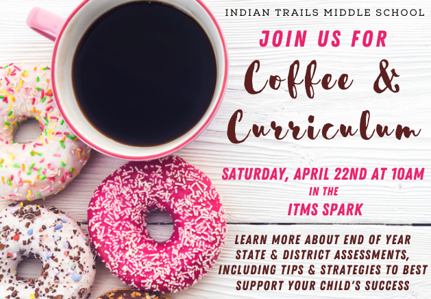 Mark your calendars to save the date for Indian Trails' next parent event - Coffee &amp; Curriculum - on Saturday, April 22nd at 10AM!  This event will focus on end of year assessments and strategies to support our scholars and families - and includes coffee &amp; donuts.