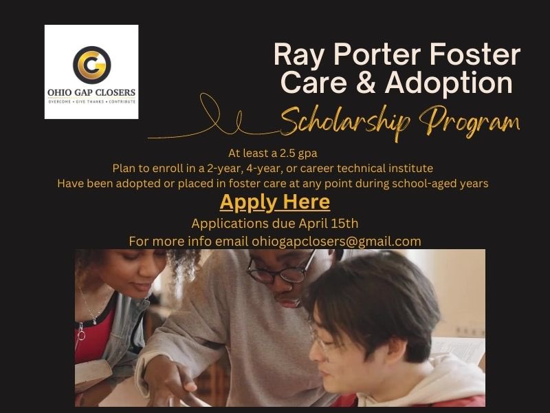 <a href="/ohiogapclosers/">Ohio Gap Closers</a> is proud to share that the Ray Porter Foster Care &amp; Adoption Scholarship Application window is open! Applications are due April 15th! More info can be found at ohiogapclosers.com #scholarship #fostercare #adoption #college #ohio #overcome #givethanks