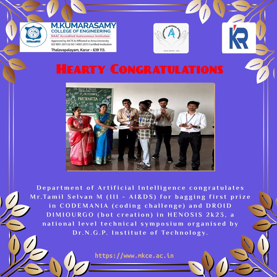mkcekarur's tweet image. We are happy to share that our third year student Tamil Selvan M got first prize in Codemania (Coding Challenge) and Droid Dimiourgo (bot development) at Henosis 2k23, a National level technical seminar held at Dr.N.G.P. Institute of Technology.
#codingcontest #Seminar