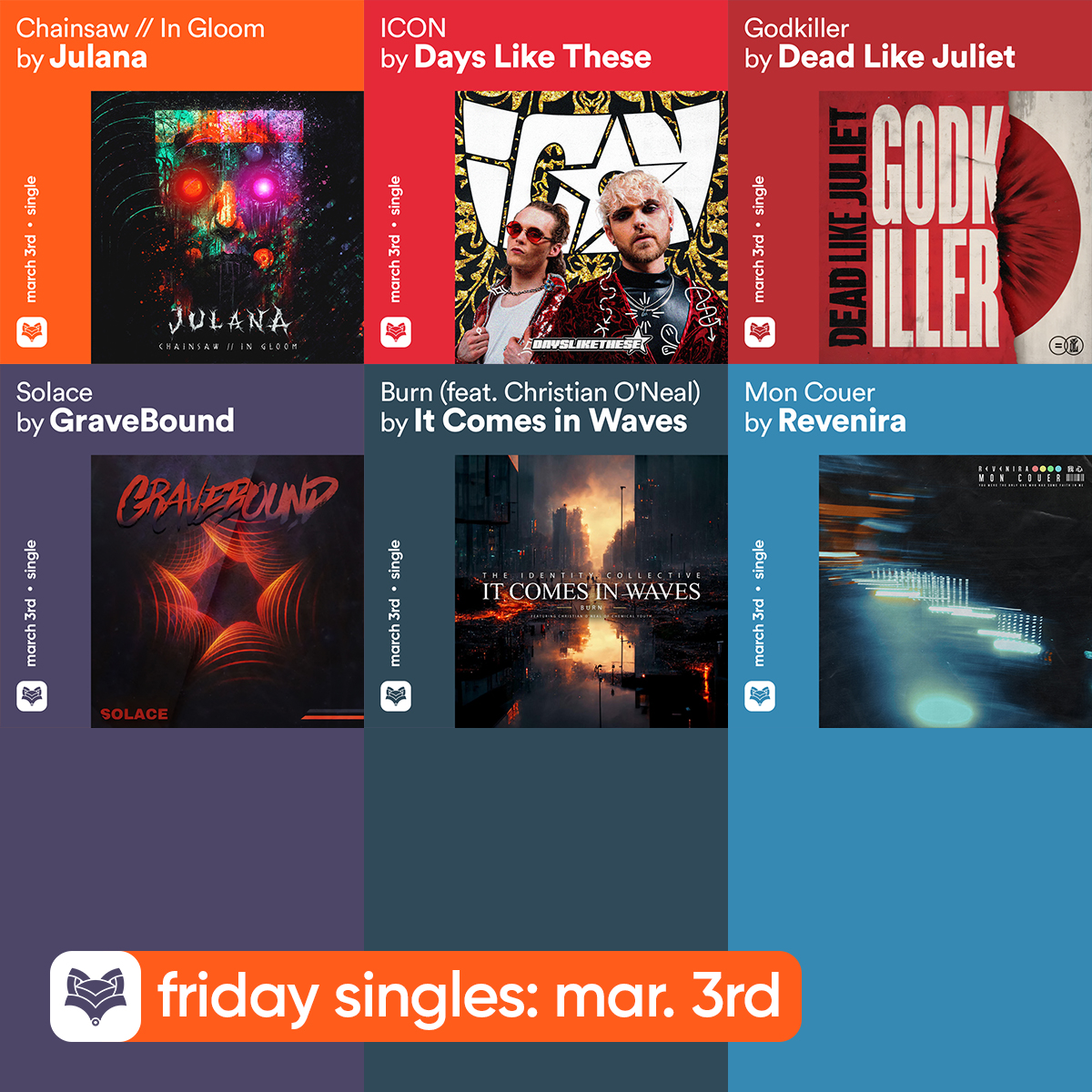 foxcore (@foxcoreisdead) on Twitter photo // #Friday singles, Pt. II: March 3rd
#Julana — Chainsaw // In Gloom
<a href="/daysliketheseau/">Days Like These</a> — ICON
<a href="/DeadLikeJuliet/">Dead Like Juliet</a> — Godkiller
<a href="/graveboundrva/">GraveBound</a> — Solace
<a href="/iciwband/">It Comes in Waves</a> — Burn (feat. <a href="/chemicalyouth95/">Chemical Youth</a>)
<a href="/reveniramusic/">Revenira</a> — Mon Couer // #Friday singles, Pt. II: March 3rd
#Julana — Chainsaw // In Gloom
<a href="/daysliketheseau/">Days Like These</a> — ICON
<a href="/DeadLikeJuliet/">Dead Like Juliet</a> — Godkiller
<a href="/graveboundrva/">GraveBound</a> — Solace
<a href="/iciwband/">It Comes in Waves</a> — Burn (feat. <a href="/chemicalyouth95/">Chemical Youth</a>)
<a href="/reveniramusic/">Revenira</a> — Mon Couer
