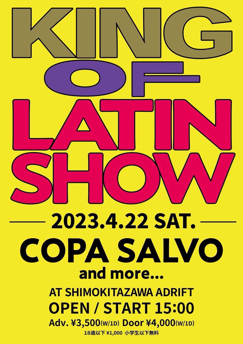 KING OF LATIN SHOW
2023.4.22 SAT
COPA SALVO and more!!
AT SHIMOKITAZAWA ADRIFT

OPEN / START 15:00
Adv. ¥3,500(W/1D) Door ¥4,000 (W/1D)
18歳以下 ¥1,000 小学生以下無料

チケットのご予約は
◎COPA SALVOメール予約
contact●copasalvo.com
(●部分を@に変更しお送りください)