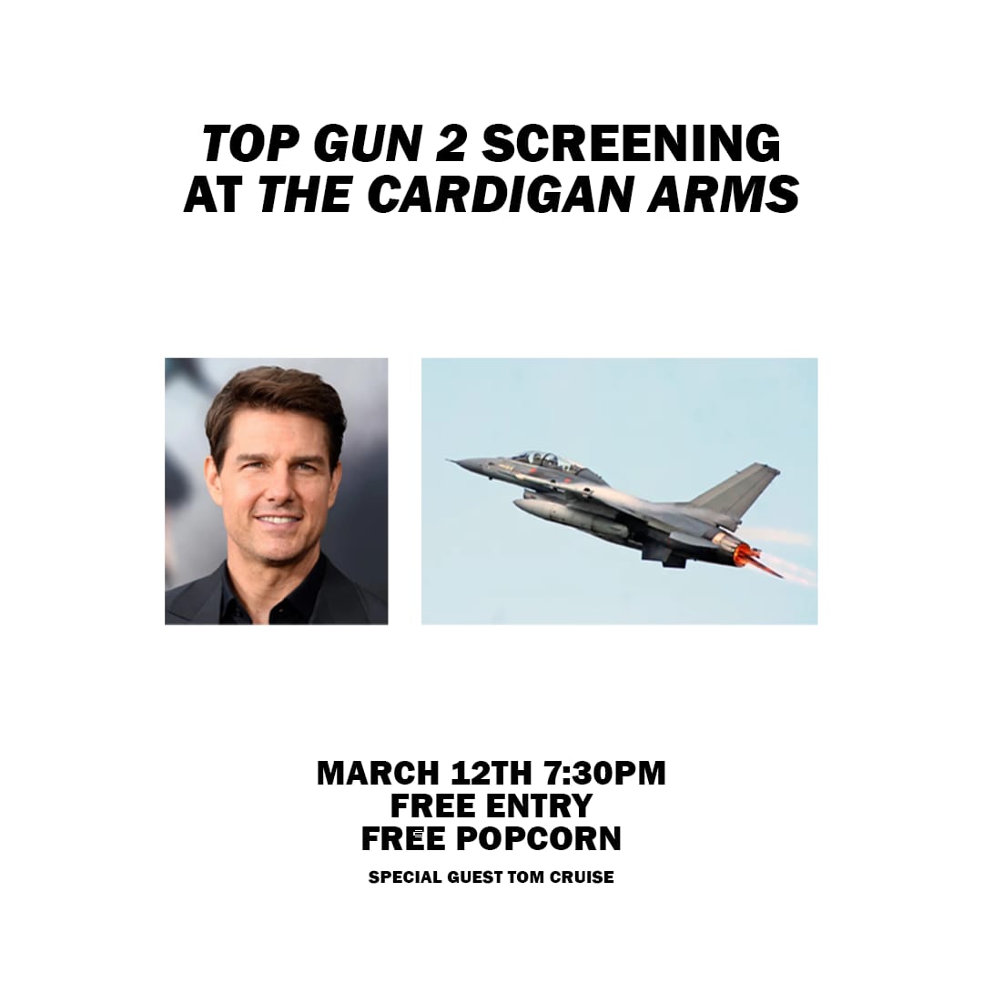 TOP GUN 2 | THE CARDIGAN ARMS | 12TH MARCH - 7:30PM | FREE ENTRY - FREE POPCORN