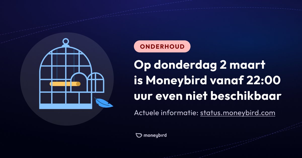 Vanwege noodzakelijk onderhoud is Moneybird vandaag vanaf 22:00 uur tijdelijk onbereikbaar. Vanaf dat tijdstip kun je niet inloggen op je account. We verwachten rond 01:00 terug online te zijn. 

We houden je via status.moneybird.com op de hoogte van het onderhoud