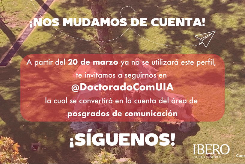 ¡Nos mudamos de cuenta! 
Síguenos en @DoctoradoComUIA esta cuenta se convertirá en la cuenta del área de posgrados de comunicación.