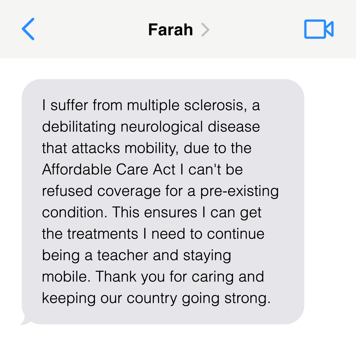 For folks like Farah, the Affordable Care Act is a crucial lifeline.
 
We made it easier and cheaper to get covered – and more Americans are insured under the ACA than ever before.
 
Meanwhile, Congressional Republicans want to cut coverage for millions of Americans.
