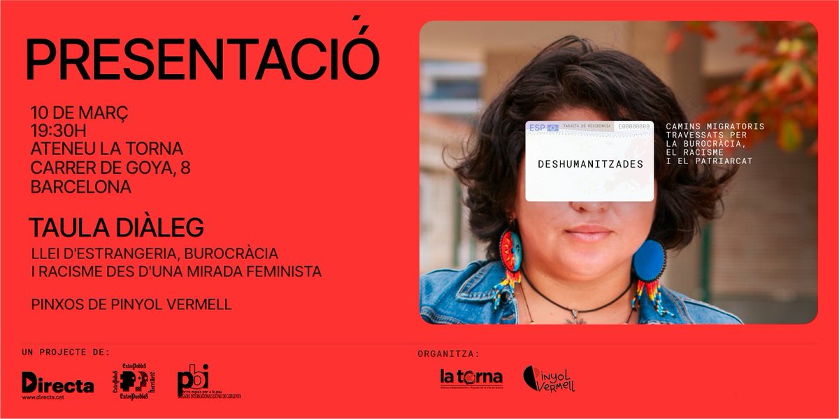 Presentació de Deshumanitzades, projecte d'<a href="/EntrepbsHarte/">Entrepueblos/Entrepobles/Entrepobos/Herriarte</a> i <a href="/La_Directa/">Directa</a>, sobre com els camins migratoris són travessats per la burocràcia, el racisme i el patriarcat, des d’una mirada feminista i anticolonial. 
I després pintxos de Pinyol Vermell.
🗓️ 10 de març ⌚ 19:30📍La Torna