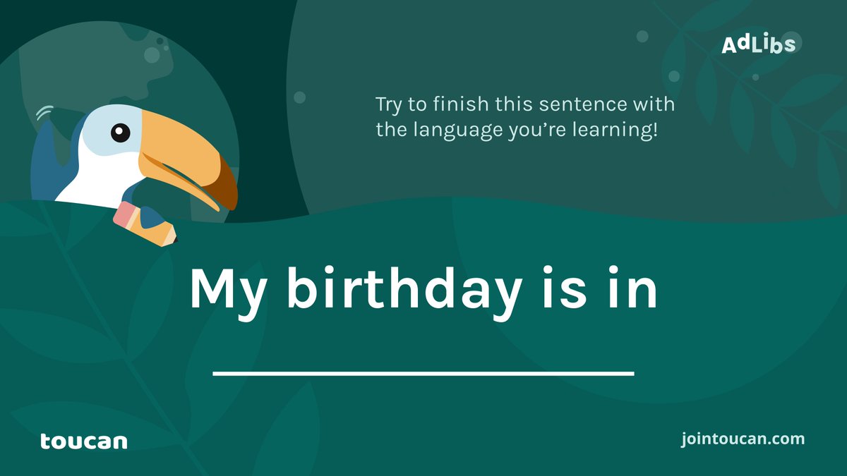 Let’s play AdLibs! Complete this sentence using the language you’re learning! 📝
🎂 My birthday is in ______.