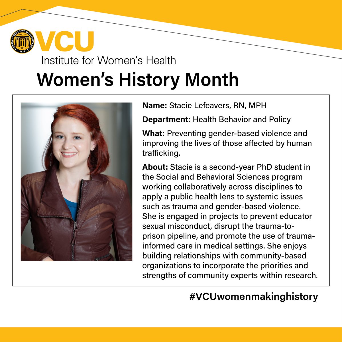 On day 2 of  #WomensHistoryMonth2023 and #VCUwomenmakinghistory we honor @hbp_vcu #doctoralstudent Stacie Lefeavers, whose research focuses on preventing #genderbasedviolence and fighting #humantrafficking. Thank you for inspiring us!